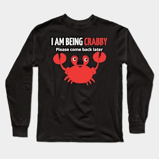 i am being crabby please come back later Long Sleeve T-Shirt